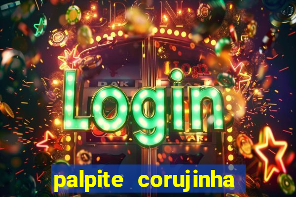 palpite corujinha de hoje